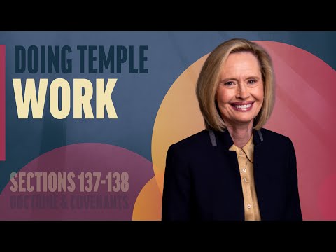 Doing Temple Work | Sections 137-138 | Come Follow Up