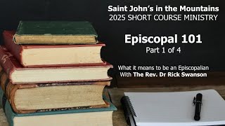 EPISCOPAL 101 - What it means to be an Episcopalian pt1 with The Rev. Dr Rick Swanson