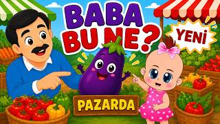 YENİ - Baba Bu Ne? PAZAR🍅🌶️🍆🧅🧄Eğitici ve Eğlenceli Bebek ve Çocuk Şarkısı🎶