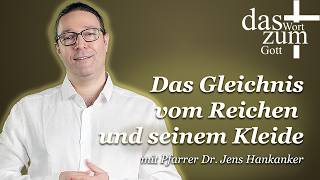 Kurze Gedanken zum Gott – Das Gleichnis vom Reichen und seinem Kleide mit Pfarrer Dr Jens Hankanker