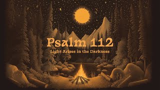 Psalm 112 (Light Arises in the Darkness) [Lyric Video]