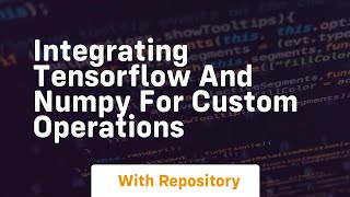 integrating tensorflow and numpy for custom operations
