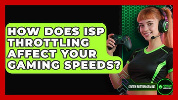How Does ISP Throttling Affect Your Gaming Speeds? - Green Button Gaming