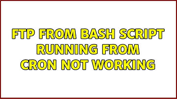 FTP from bash script running from cron not working (3 Solutions!!)
