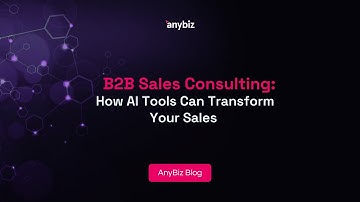 B2B Sales Consulting: How AI Tools Can Transform Your Sales