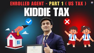 EA Coaching | The Kiddie Tax Explained in Depth: A Complete Guide for Enrolled Agent Aspirants EA Coaching | The Kiddie Tax Explained in Depth: A Complete Guide for Enrolled Agent Aspirants