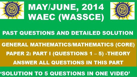 WAEC 2014 Mathematics Theory Paper 2  Part I Questions 1 - 5