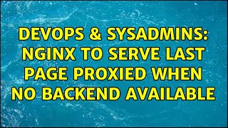 DevOps & SysAdmins: Nginx to serve last page proxied when no backend available