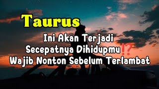 Taurus💥 Ini Akan Secepatnya Terjadi Dihidupmu‼️Wajib Nonton Sebelum Terlambat