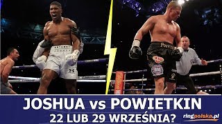 JOSHUA vs POWIETKIN 22 LUB 29 WRZEŚNIA?!