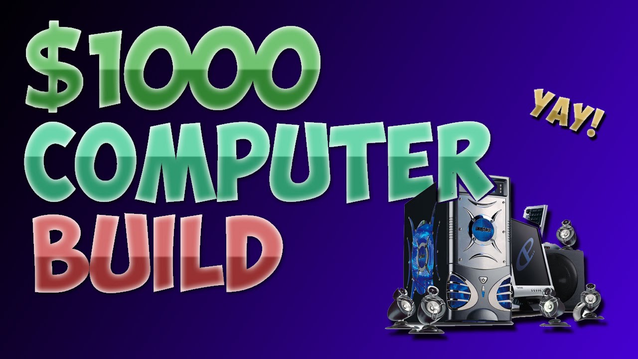 [HD] $1000 Computer Build!!!