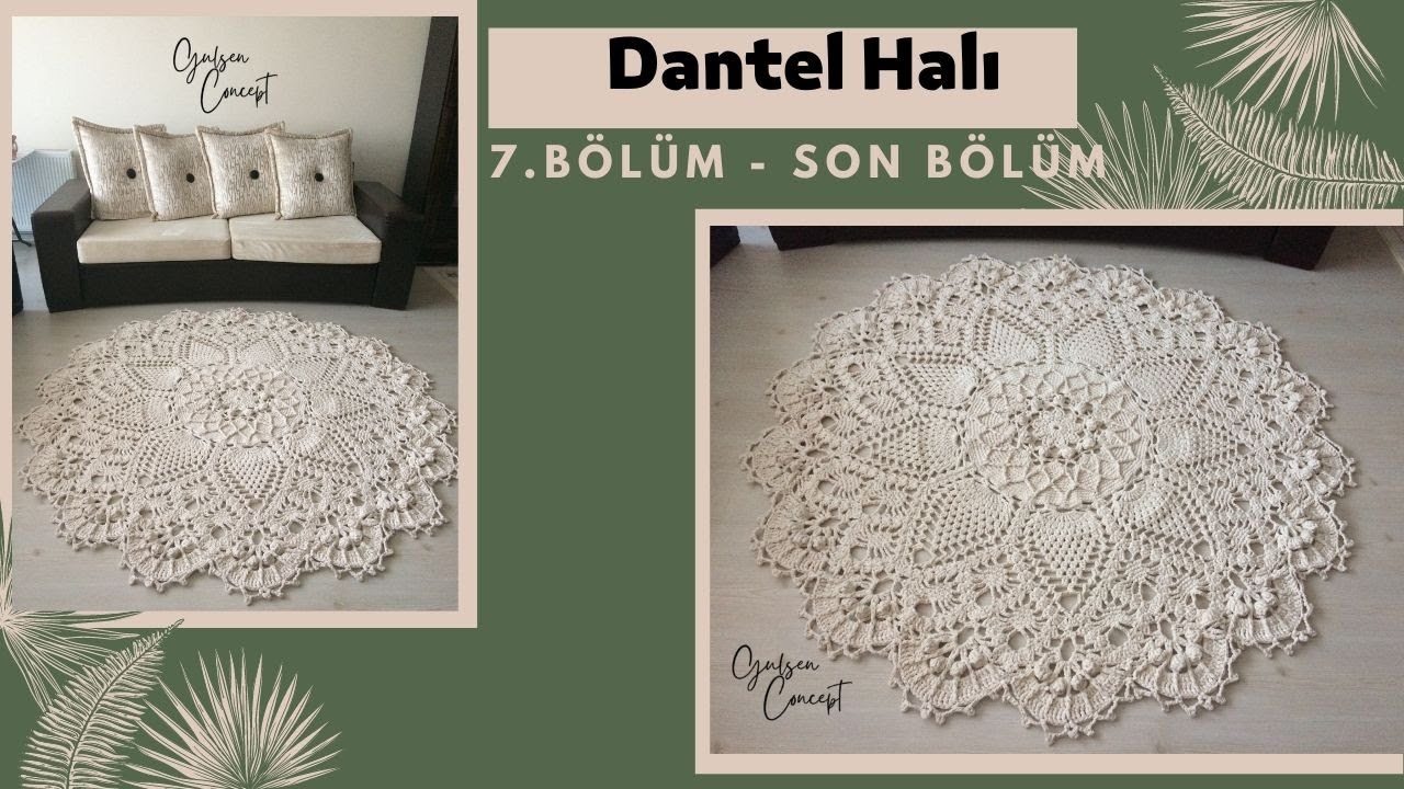 DANTEL HALI - ÇİLEK HALI - MODELLİ DEKORATİF HALI ( 7. SON BÖLÜM )