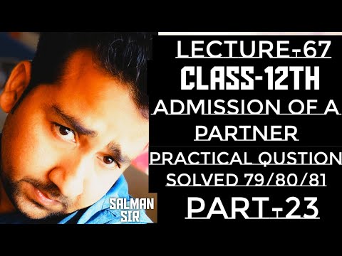 #67 Admission Of partner l Practical Qustion solved 79/80/81l Accounts Class 12l Part..23