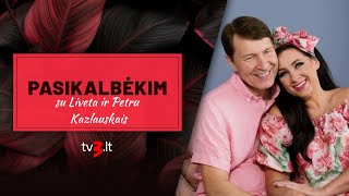 PASIKALBĖKIM su Liveta ir Petru Kazlauskais