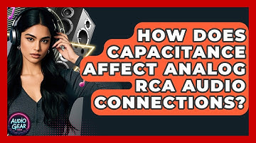 How Does Capacitance Affect Analog RCA Audio Connections? - Audio Gear Insider