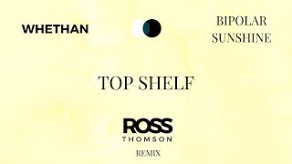 Whethan - Top Shelf ft. Bipolar Sunshine (Ross Thomson Remix)