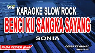 Benci Ku Sangka Sayang Karaoke Slow Rock (Sonia) Nada Wanita