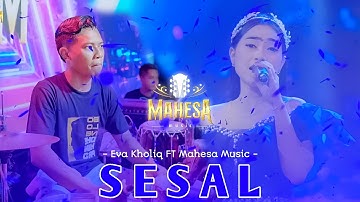 SESAL- EVA KHOLIQ - Mahesa Music #dhehan_audio - The Big Family of Bestman