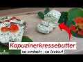 Kapuzinerkressebutter herstellen [so einfach &amp; so lecker]