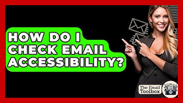 How Do I Check Email Accessibility? - TheEmailToolbox.com