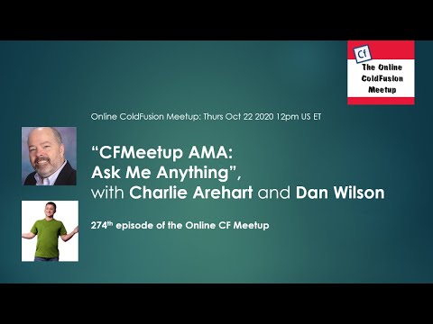 CFMeetup AMA: Ask Me Anything, with Charlie Arehart and Dan Wilson -- ColdFusion Meetup #274