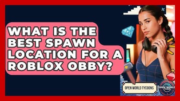 What Is The Best Spawn Location For A Roblox Obby? - Open World Tycoons