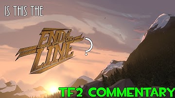 Is This The End Of The Line ? (TF2 Rant)