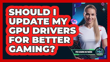 Should I Update My GPU Drivers For Better Gaming?