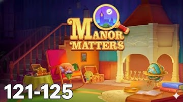 Manor Matters | Level 121 - 125 | Game Walkthrough 