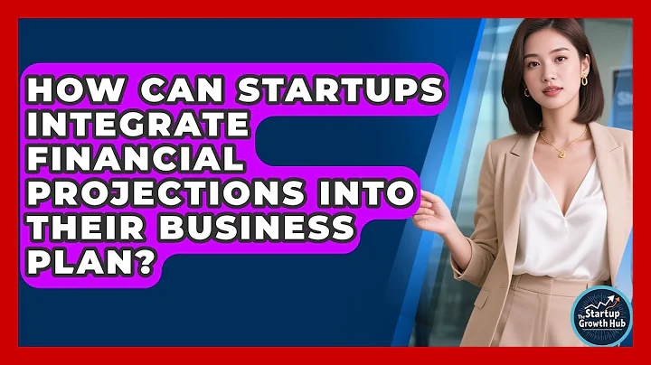How Can Startups Integrate Financial Projections Into Their Business Plan? - The Startup Growth Hub