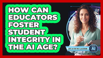 How Can Educators Foster Student Integrity In The AI Age?