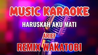 HARUSKAH AKU MATI ~ KARAOKE REMIX DUT WAKATOBI ~ ARIEF