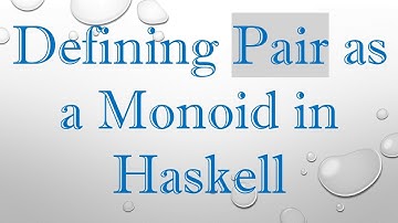 Defining Pair as a Monoid in Haskell