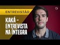 KAKÁ NA ÍNTEGRA: GALVÃO, SELEÇÃO, DIVÓRCIO E BRIGAS