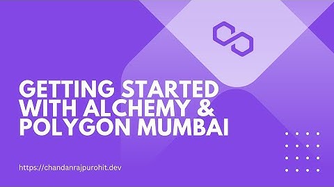 Getting Started With Alchemy & Polygon Mumbai