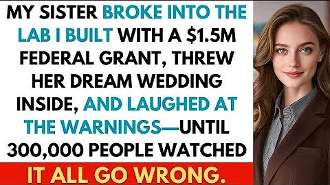I Built a $1.5M Research Lab—Then My Sister Used It for Her Wedding and Caused a Federal Crisis