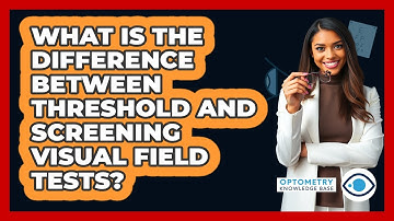 What Is The Difference Between Threshold And Screening Visual Field Tests?