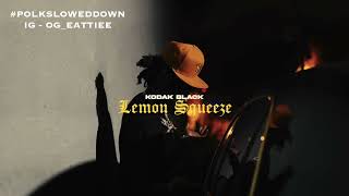 Kodak Black - Lemon Squeeze #SLOWED
