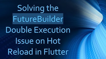 Solving the FutureBuilder Double Execution Issue on Hot Reload in Flutter