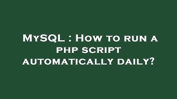 MySQL : How to run a php script automatically daily?