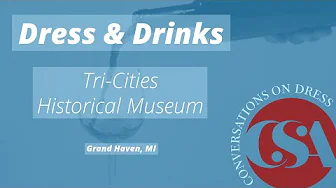Dress & Drinks: Tri-Cities Historical Museum | Conversations on Dress