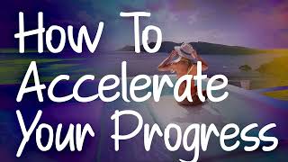 Abraham Hicks - How To Accelerate Your Progress