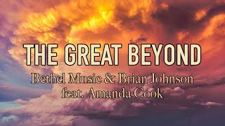 The Great Beyond - Bethel Music & Brian Johnson (feat. Amanda Cook) - Lyric Video