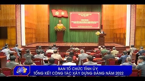 Ban tổ chức Tỉnh ủy tổng kết công tác xây dựng Đảng năm 2022