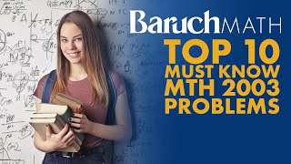 Top 10 Must Know Problems For Baruch College MTH 2003 Final