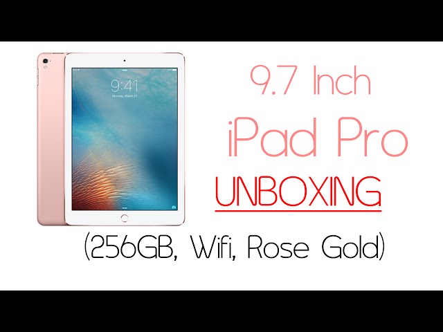 9.7 Inch iPad Pro Unboxing (256GB, Wifi, Rose Gold)