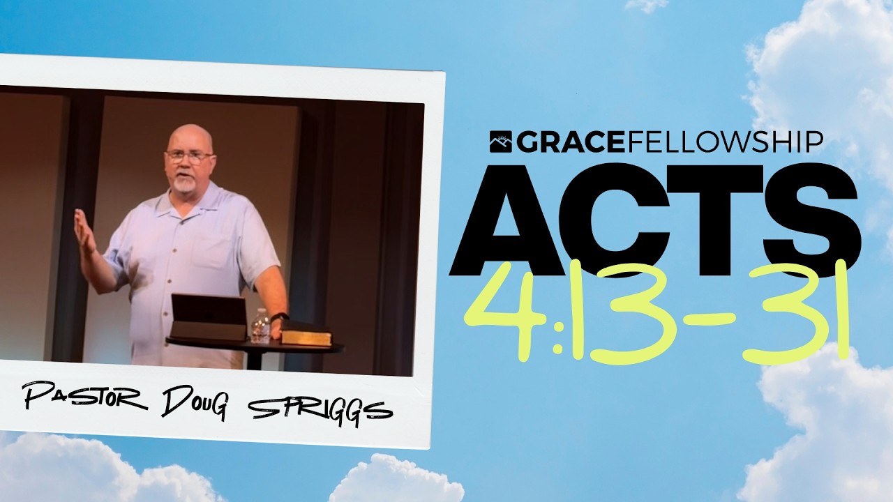 Acts 4:13-31 | Pastor Doug Spriggs | Grace Fellowship