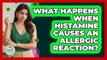 What Happens When Histamine Causes An Allergic Reaction? - Allergy Relief Guide