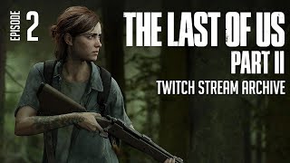 The Last of Us Part 2 - Stream Archive [Episode 2]