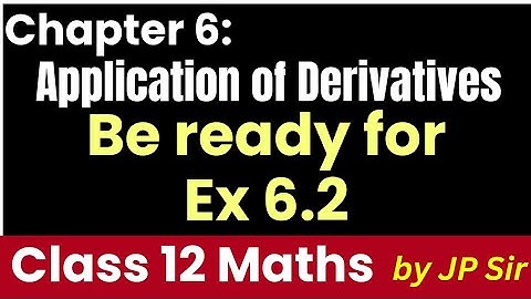 Class 12 Maths | Exercise 6.2 Concepts | Increasing & Decreasing Functions | AOD | JP Sir